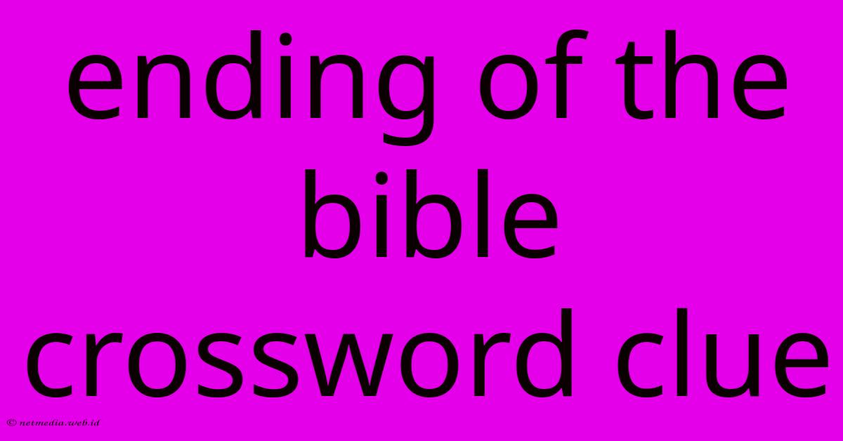 Ending Of The Bible Crossword Clue