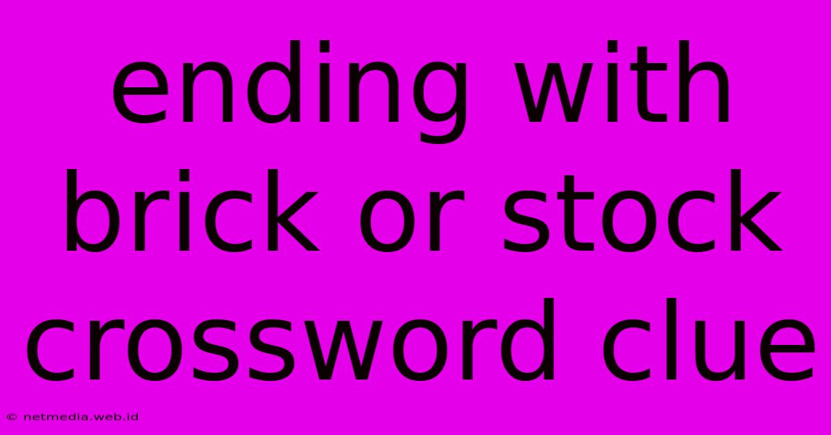 Ending With Brick Or Stock Crossword Clue