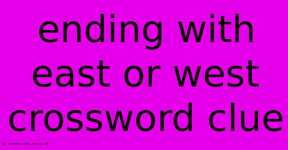 Ending With East Or West Crossword Clue