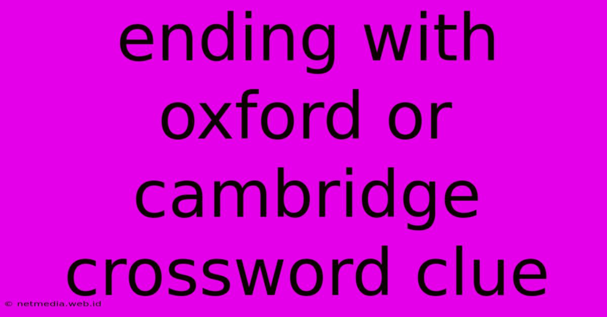 Ending With Oxford Or Cambridge Crossword Clue