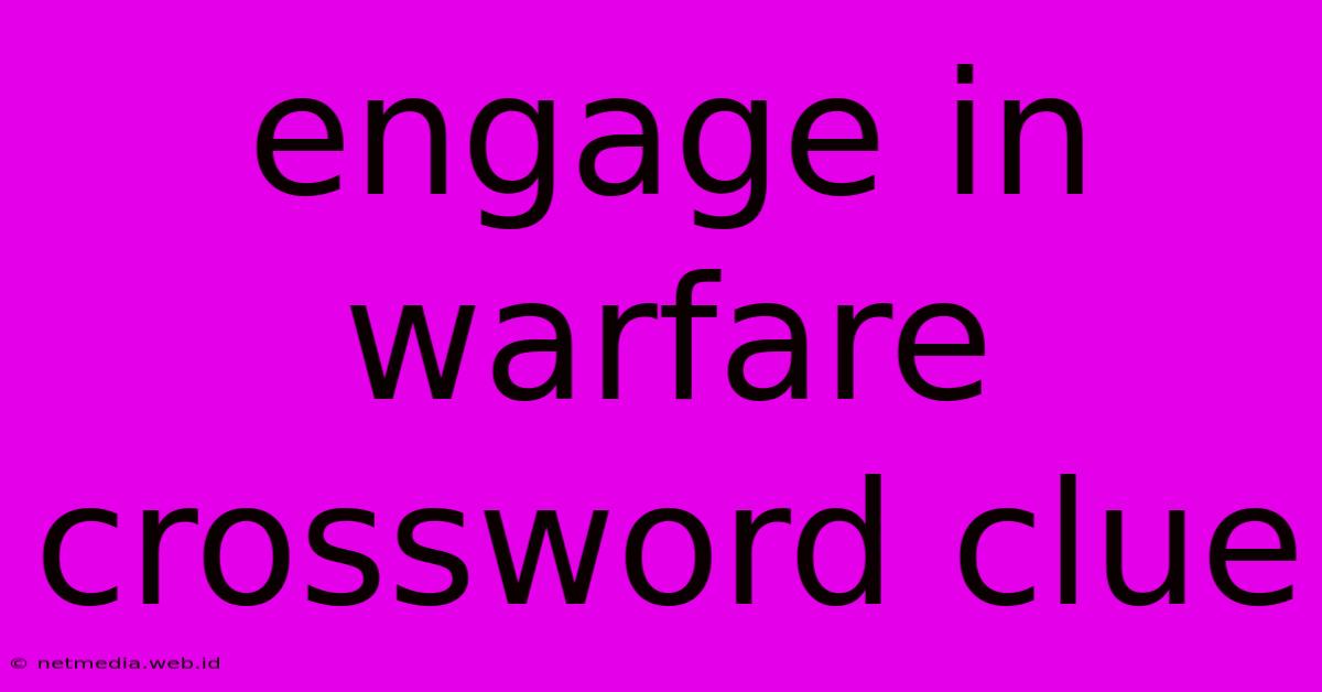 Engage In Warfare Crossword Clue