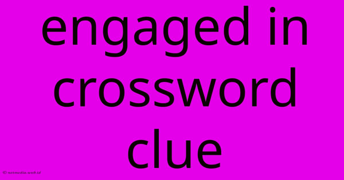 Engaged In Crossword Clue