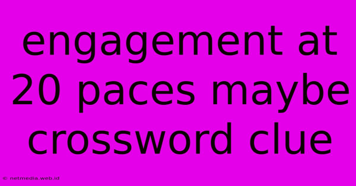 Engagement At 20 Paces Maybe Crossword Clue