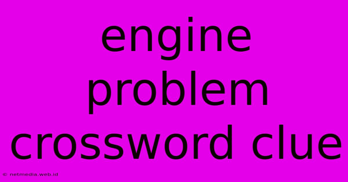 Engine Problem Crossword Clue