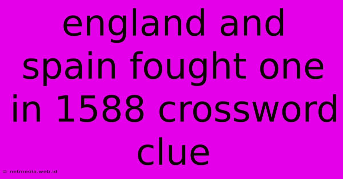 England And Spain Fought One In 1588 Crossword Clue