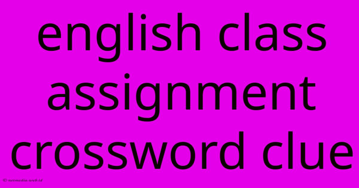 English Class Assignment Crossword Clue English Class Assignment Crossword Clue