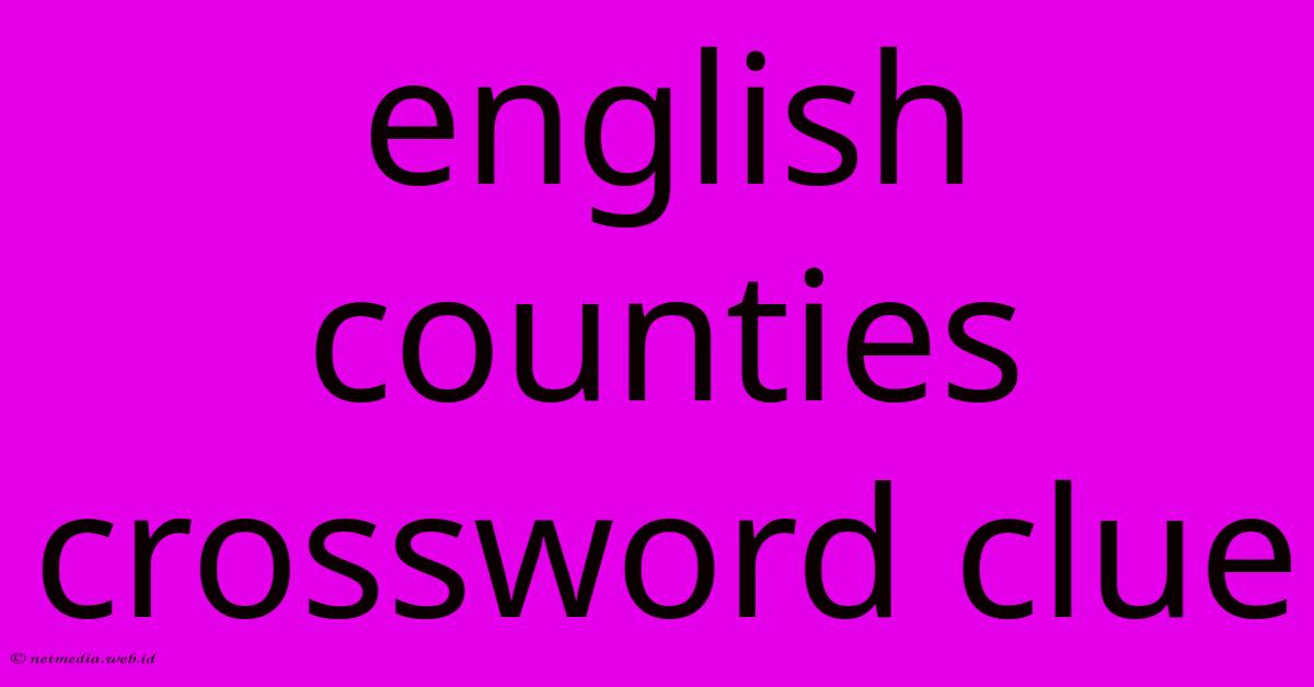 English Counties Crossword Clue