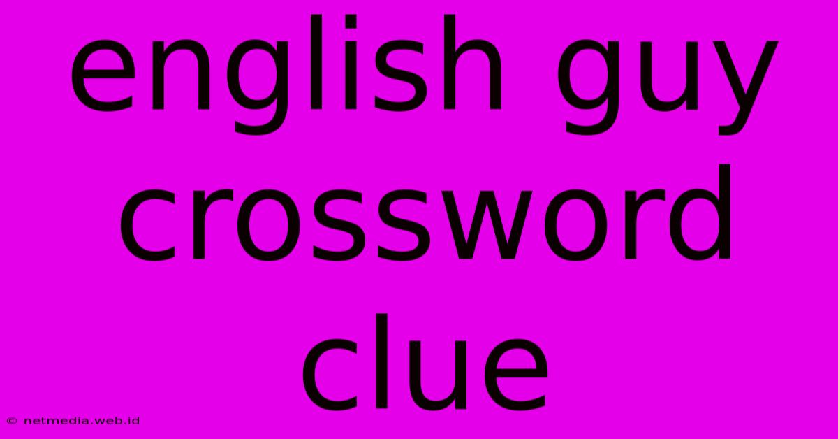 English Guy Crossword Clue