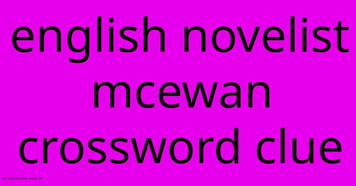 English Novelist Mcewan Crossword Clue English Novelist Mcewan Crossword Clue