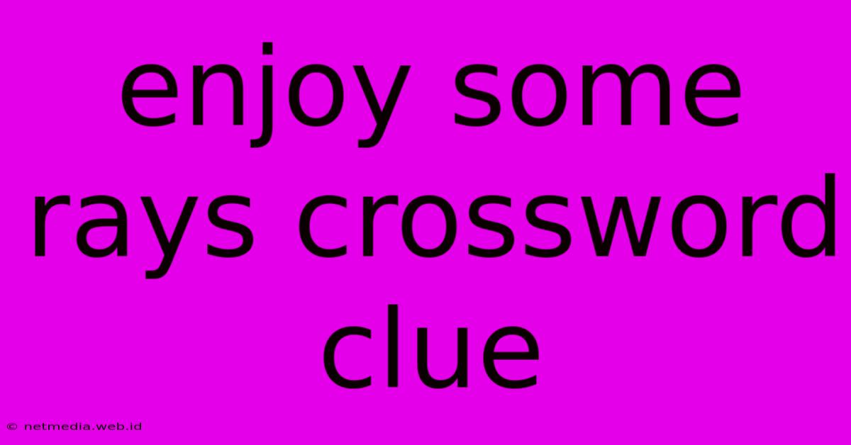 Enjoy Some Rays Crossword Clue