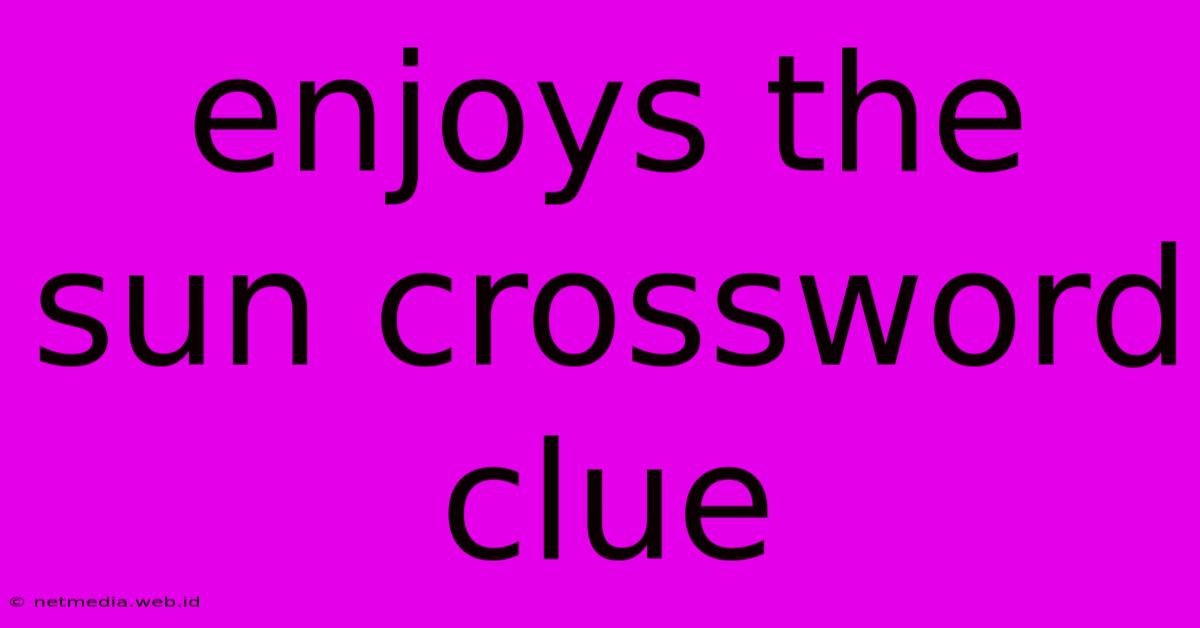 Enjoys The Sun Crossword Clue