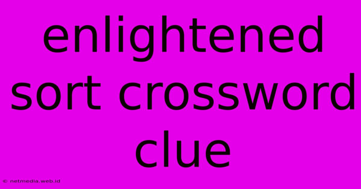 Enlightened Sort Crossword Clue