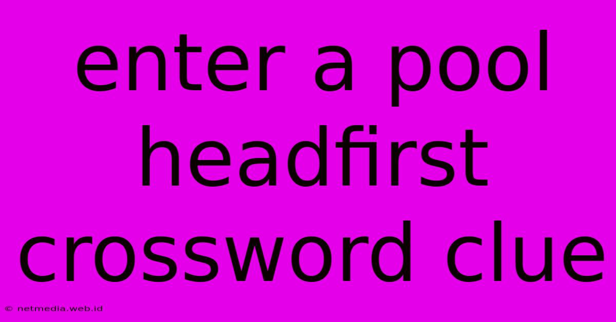 Enter A Pool Headfirst Crossword Clue