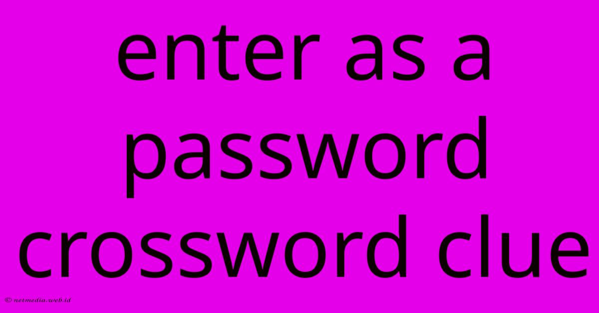 Enter As A Password Crossword Clue