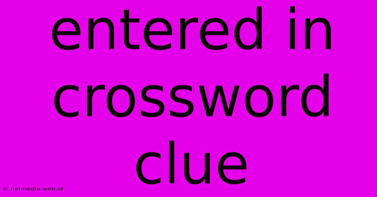 Entered In Crossword Clue