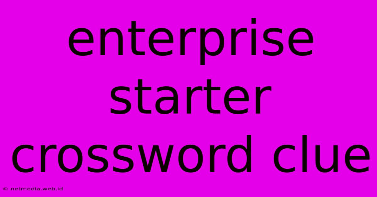 Enterprise Starter Crossword Clue