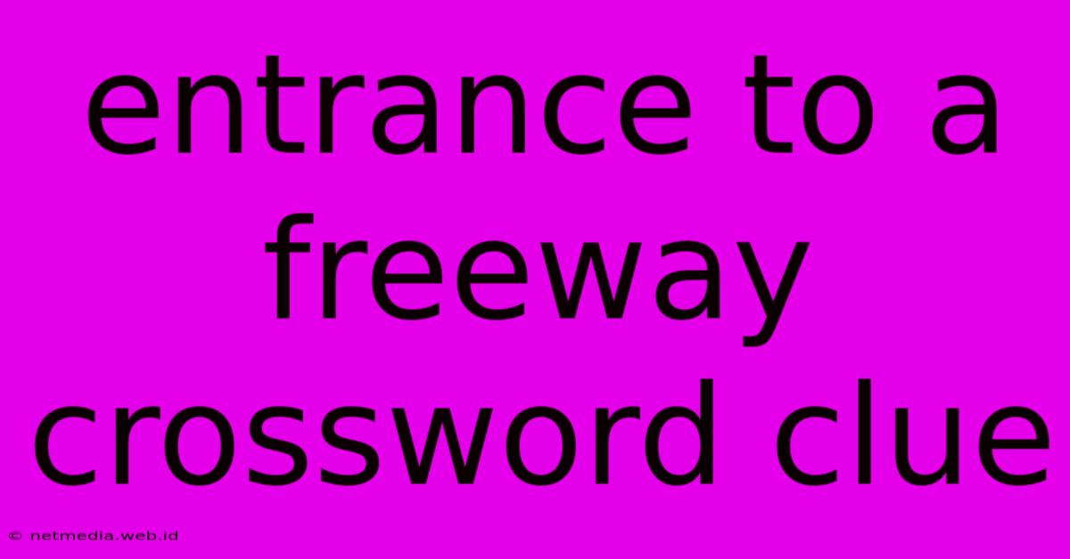 Entrance To A Freeway Crossword Clue