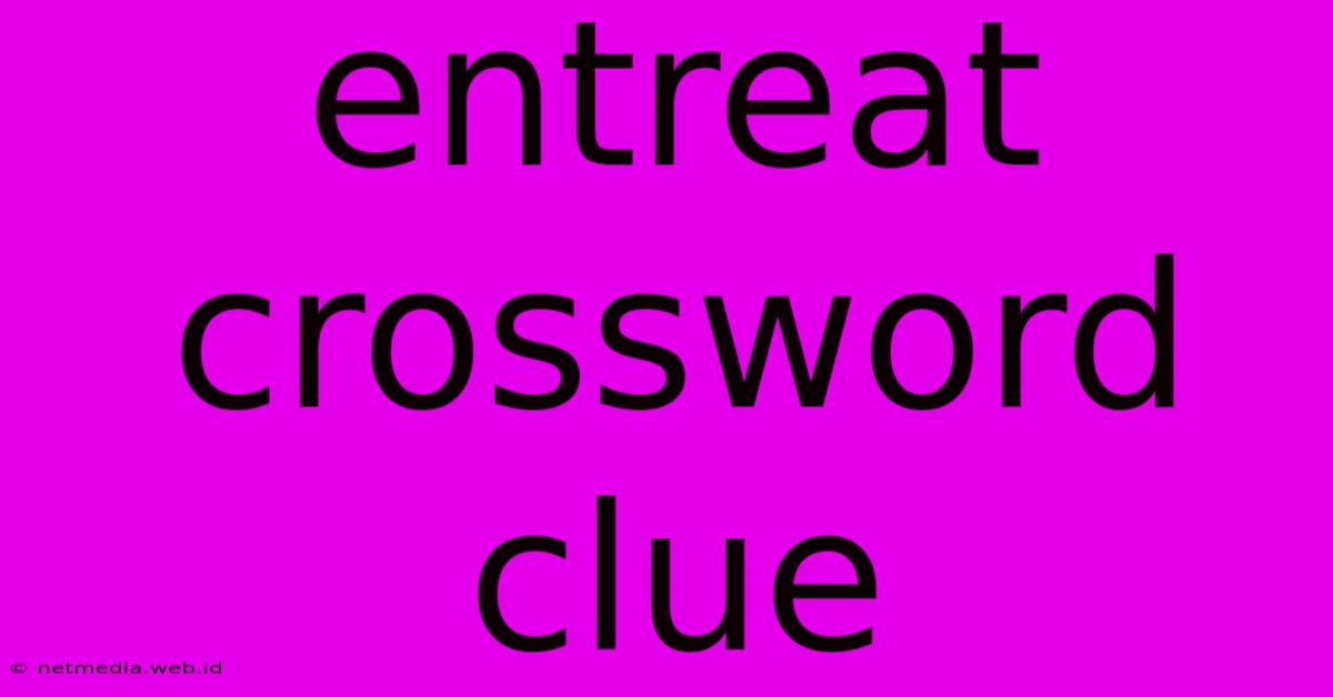 Entreat Crossword Clue