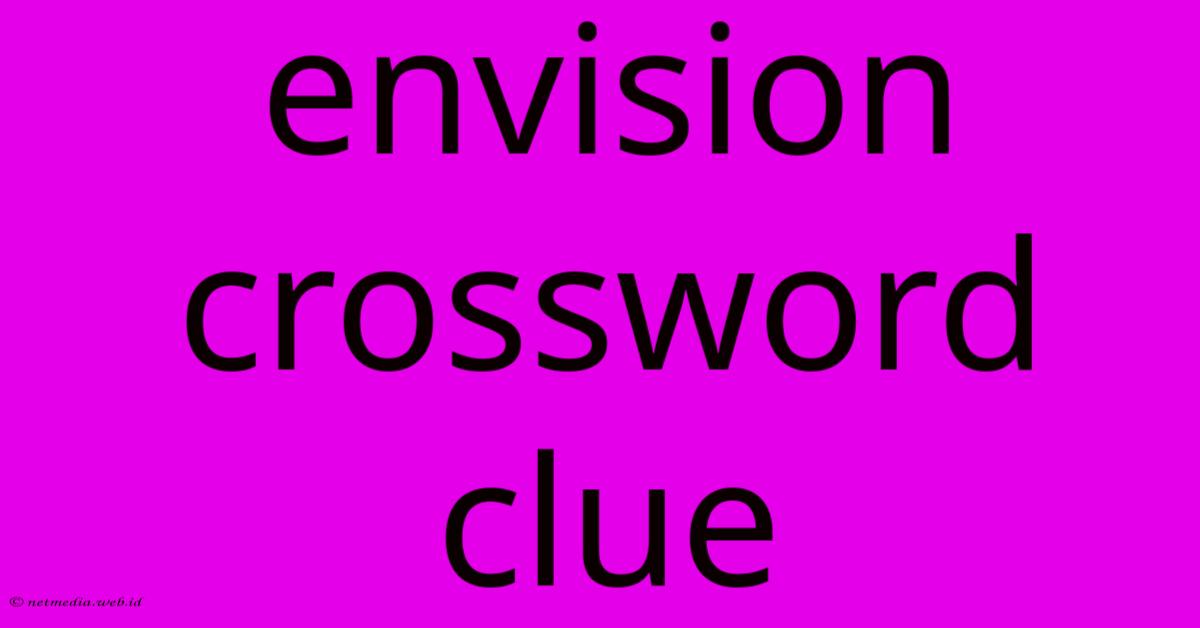 Envision Crossword Clue Envision Crossword Clue