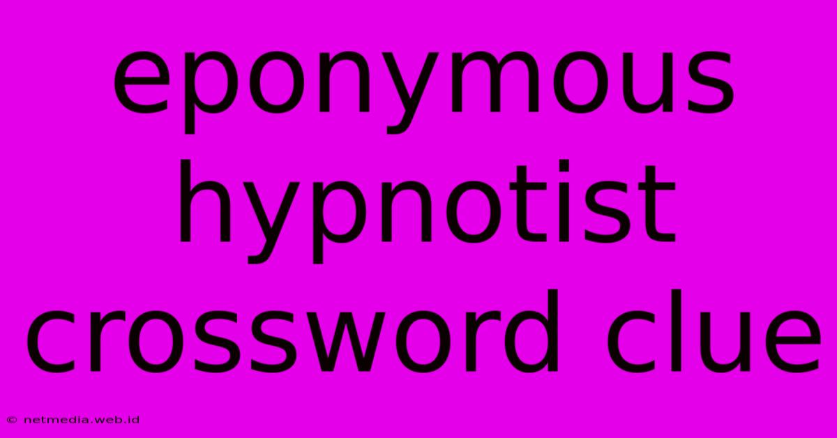 Eponymous Hypnotist Crossword Clue