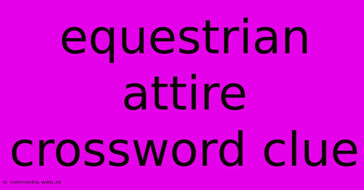 Equestrian Attire Crossword Clue