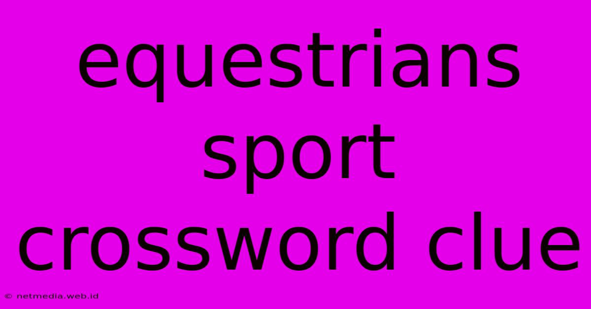 Equestrians Sport Crossword Clue