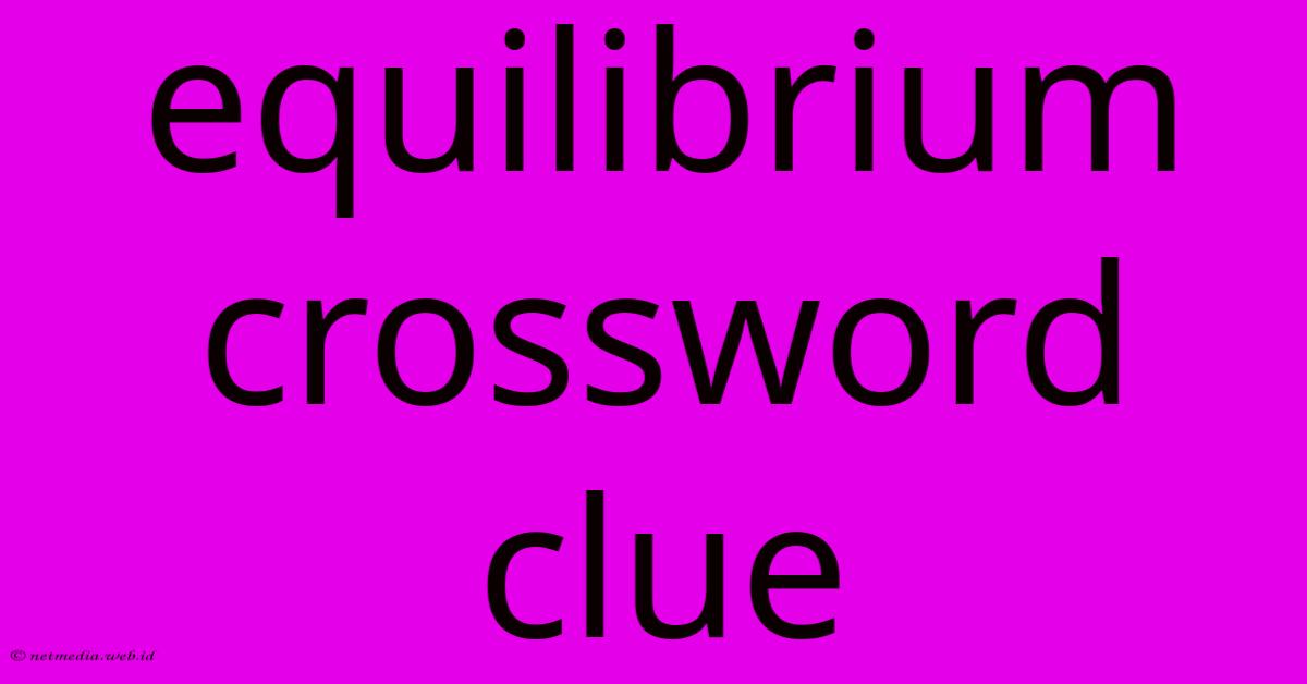 Equilibrium Crossword Clue