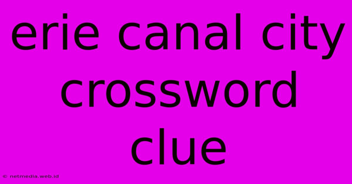 Erie Canal City Crossword Clue