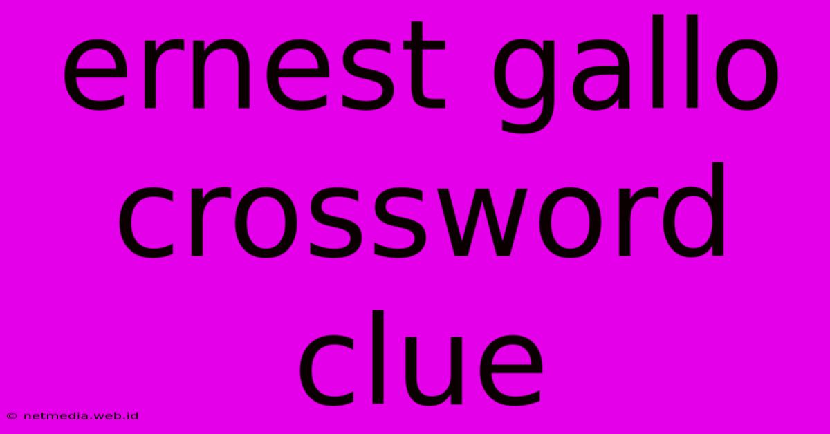 Ernest Gallo Crossword Clue