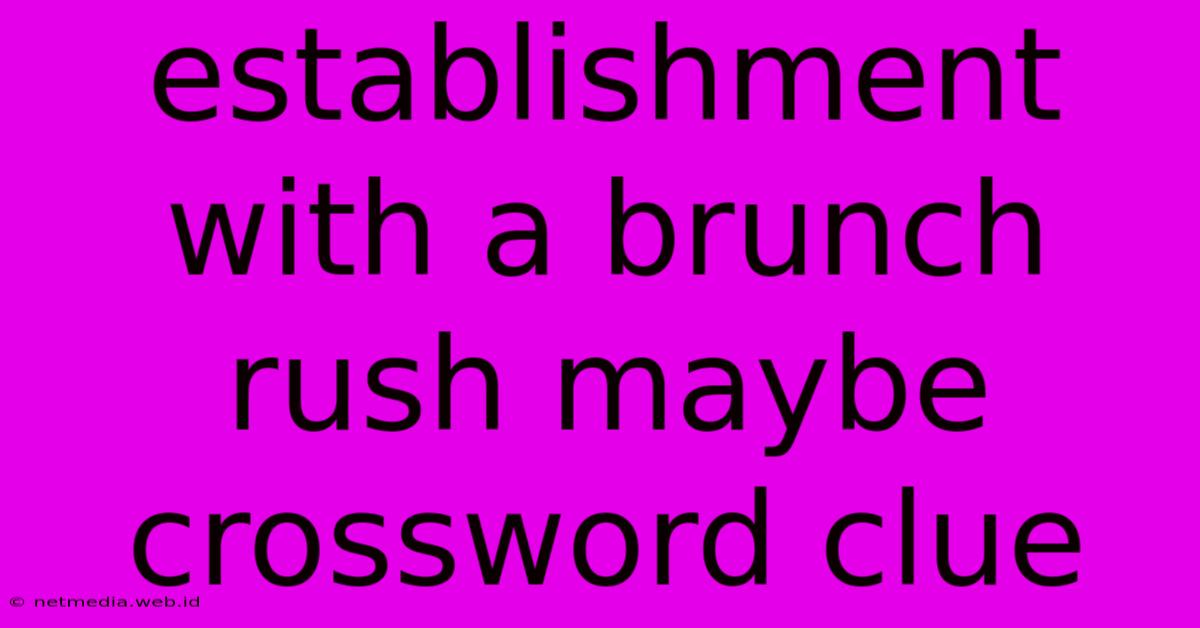 Establishment With A Brunch Rush Maybe Crossword Clue