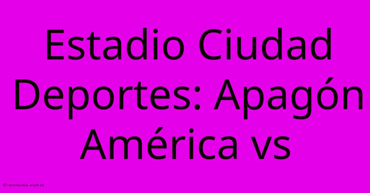 Estadio Ciudad Deportes: Apagón América Vs