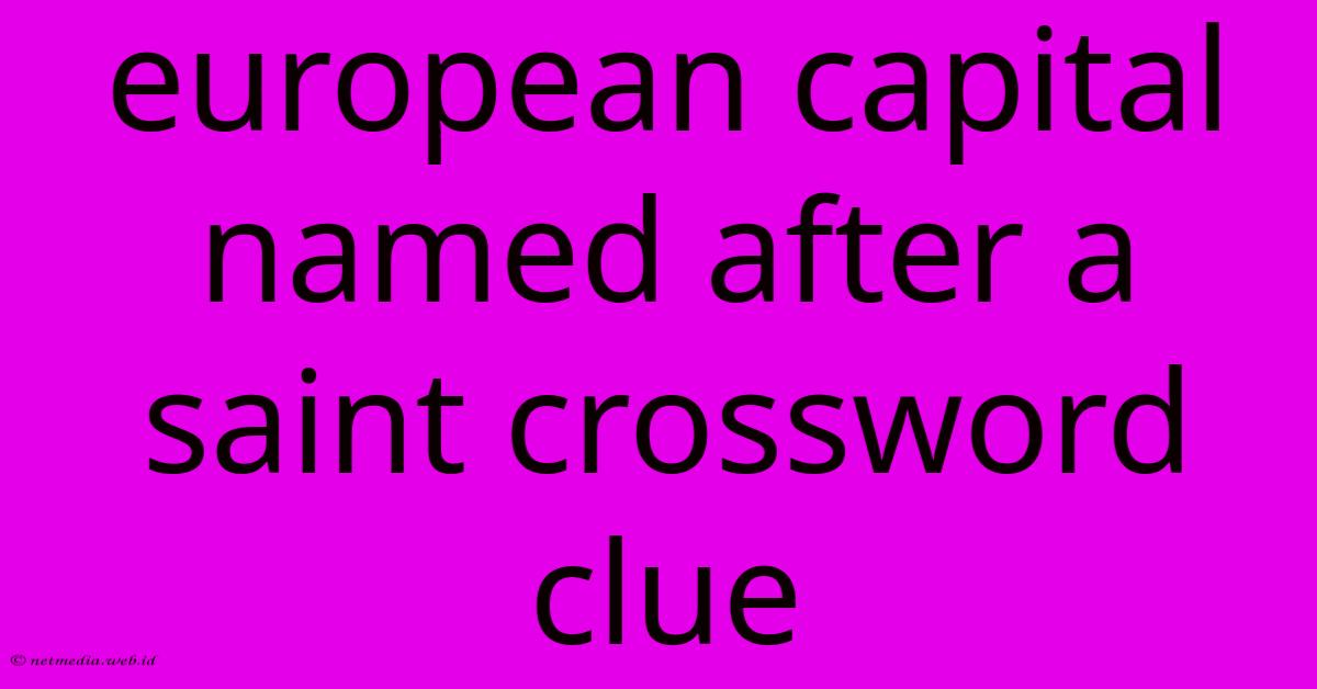 European Capital Named After A Saint Crossword Clue European Capital Named After A Saint Crossword Clue