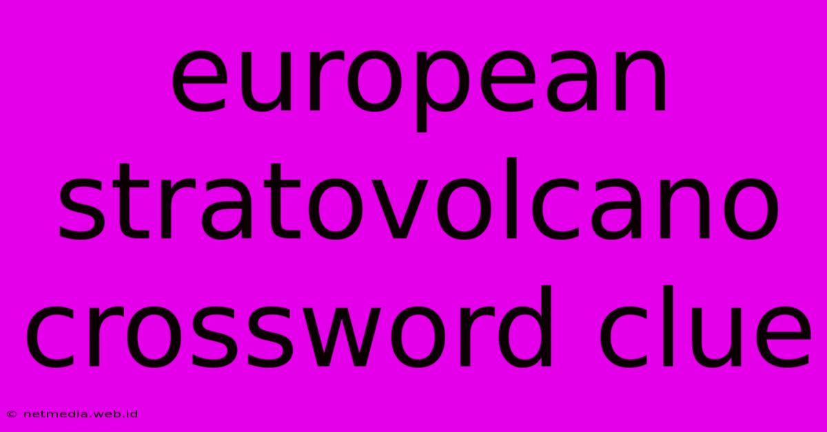 European Stratovolcano Crossword Clue