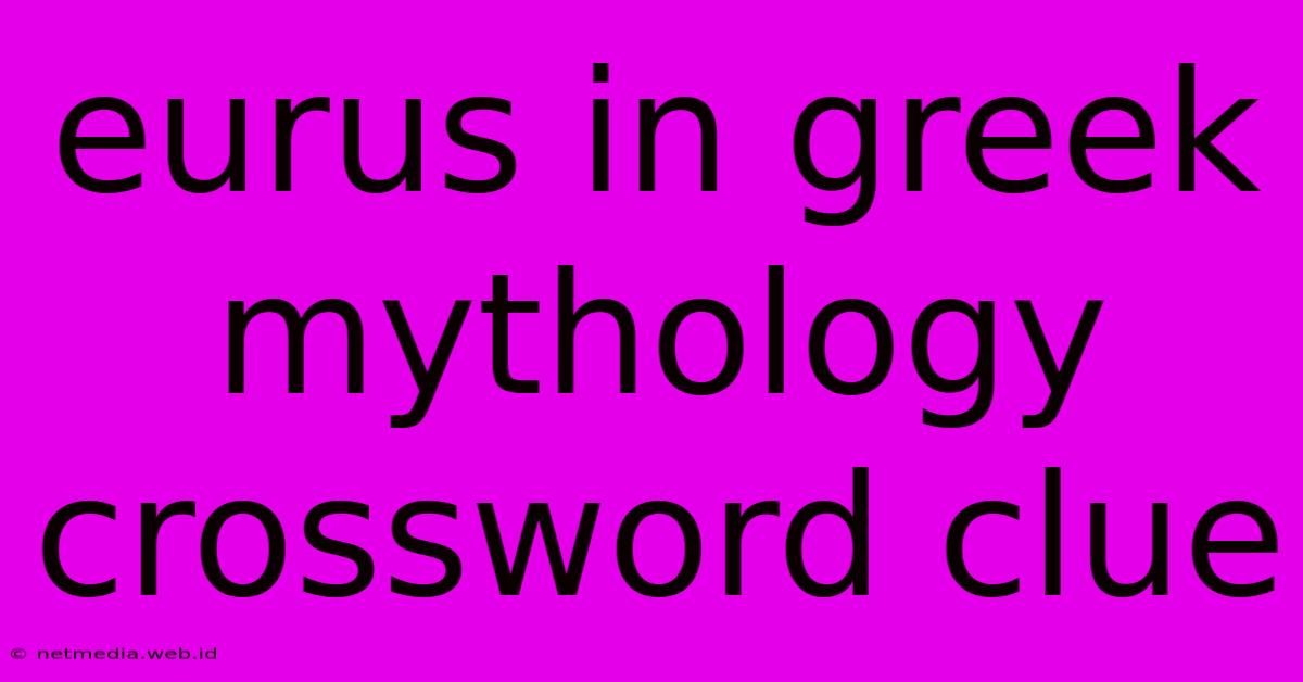 Eurus In Greek Mythology Crossword Clue