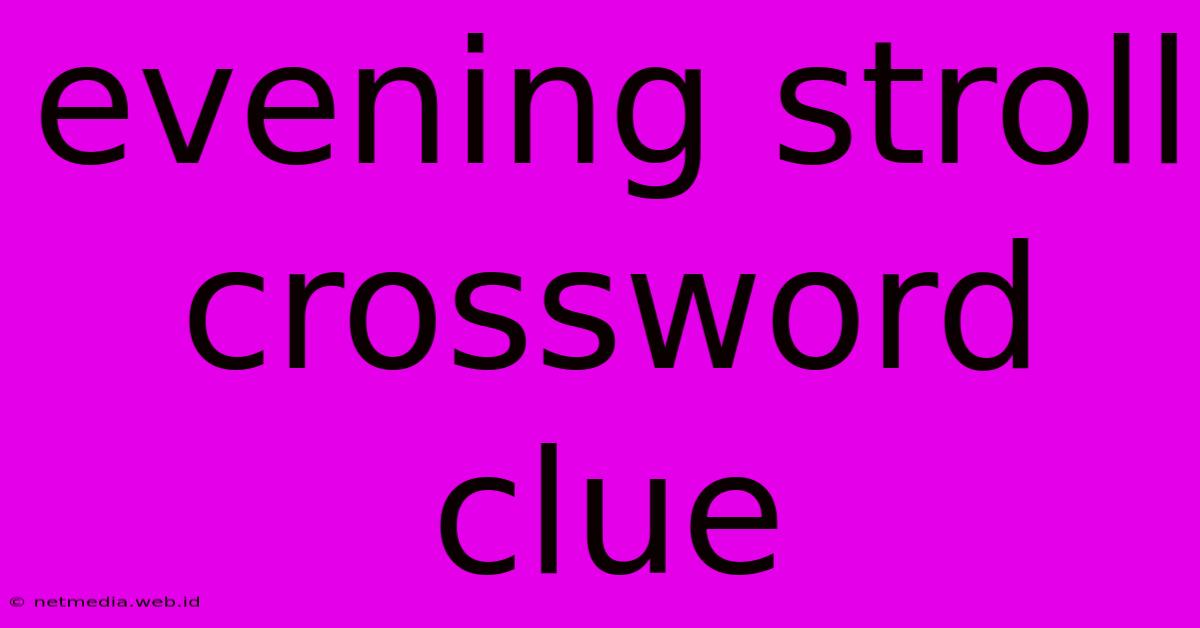 Evening Stroll Crossword Clue