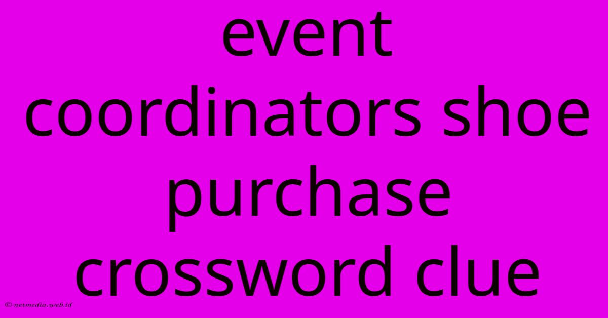 Event Coordinators Shoe Purchase Crossword Clue Event Coordinators Shoe Purchase Crossword Clue