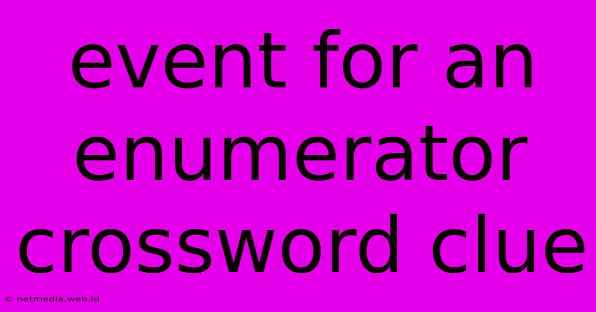 Event For An Enumerator Crossword Clue