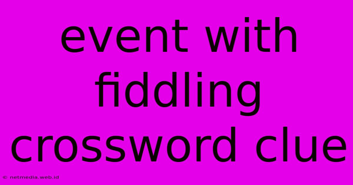 Event With Fiddling Crossword Clue