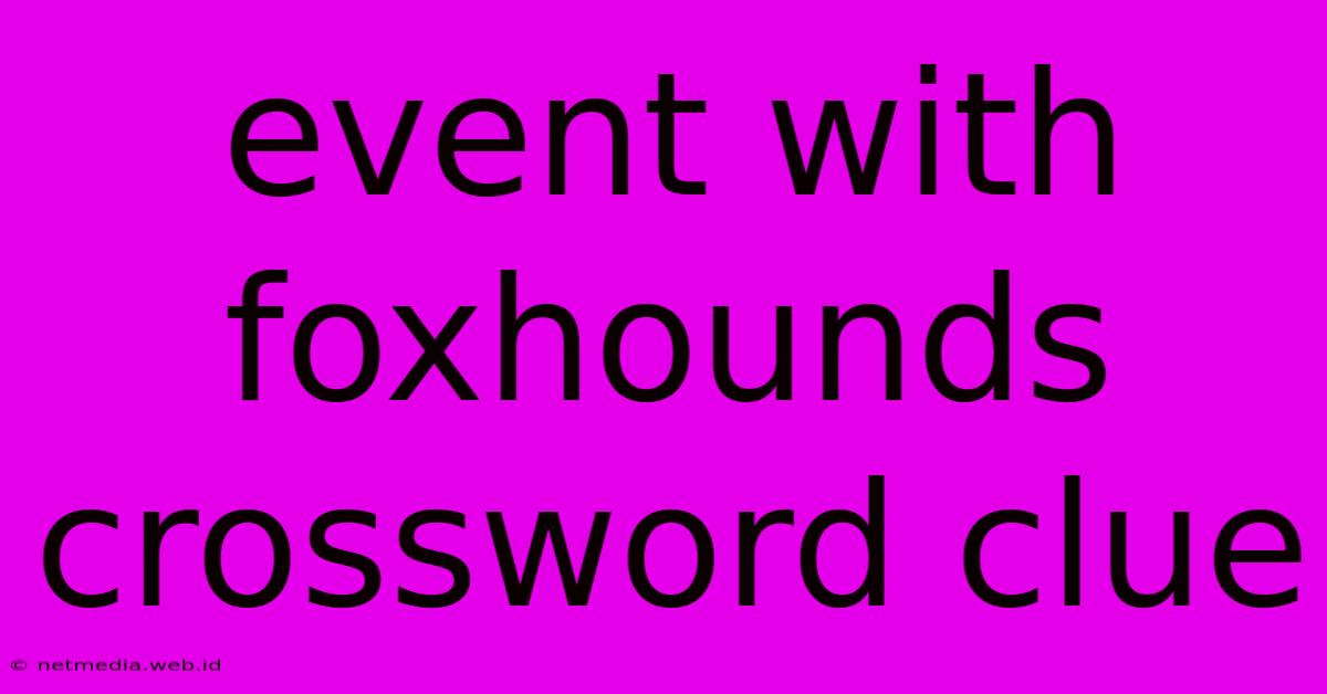 Event With Foxhounds Crossword Clue