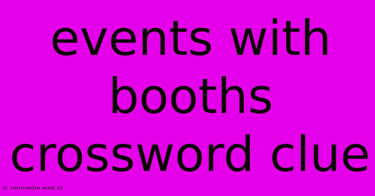 Events With Booths Crossword Clue