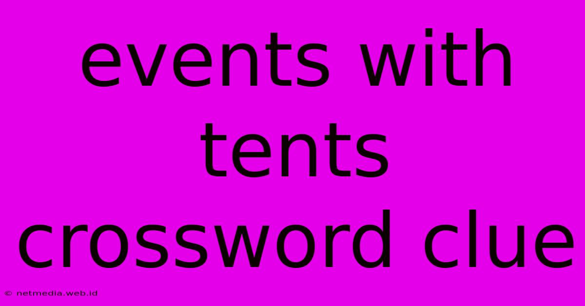 Events With Tents Crossword Clue