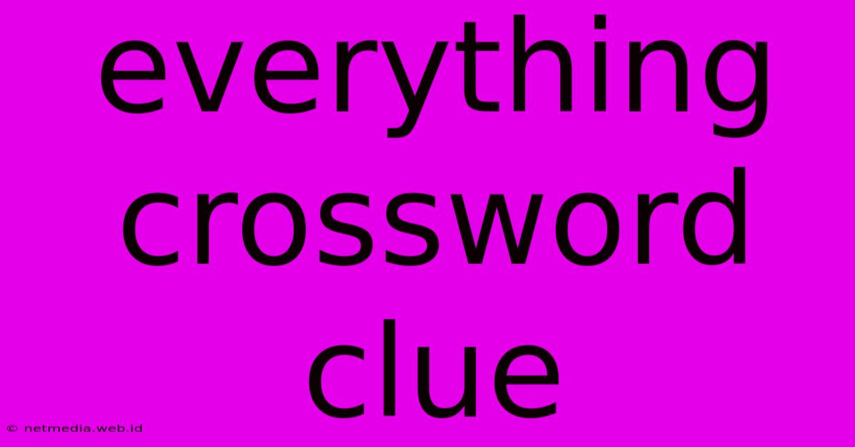 Everything Crossword Clue