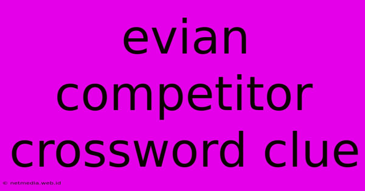 Evian Competitor Crossword Clue