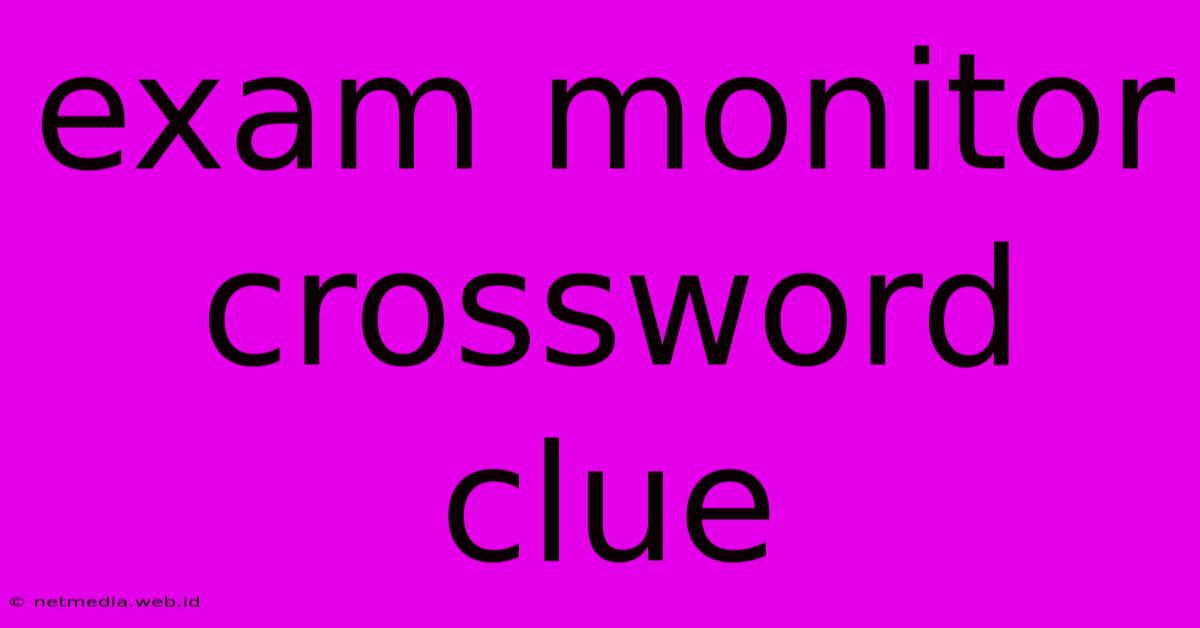 Exam Monitor Crossword Clue