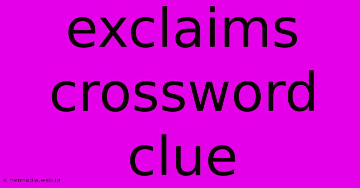 Exclaims Crossword Clue