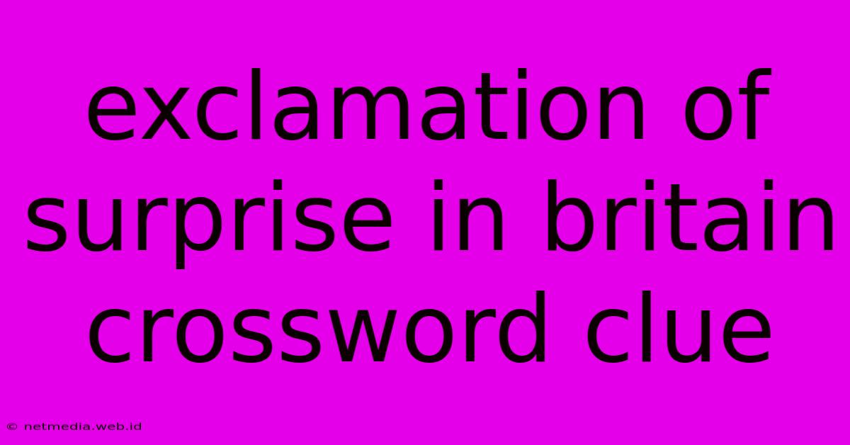 Exclamation Of Surprise In Britain Crossword Clue