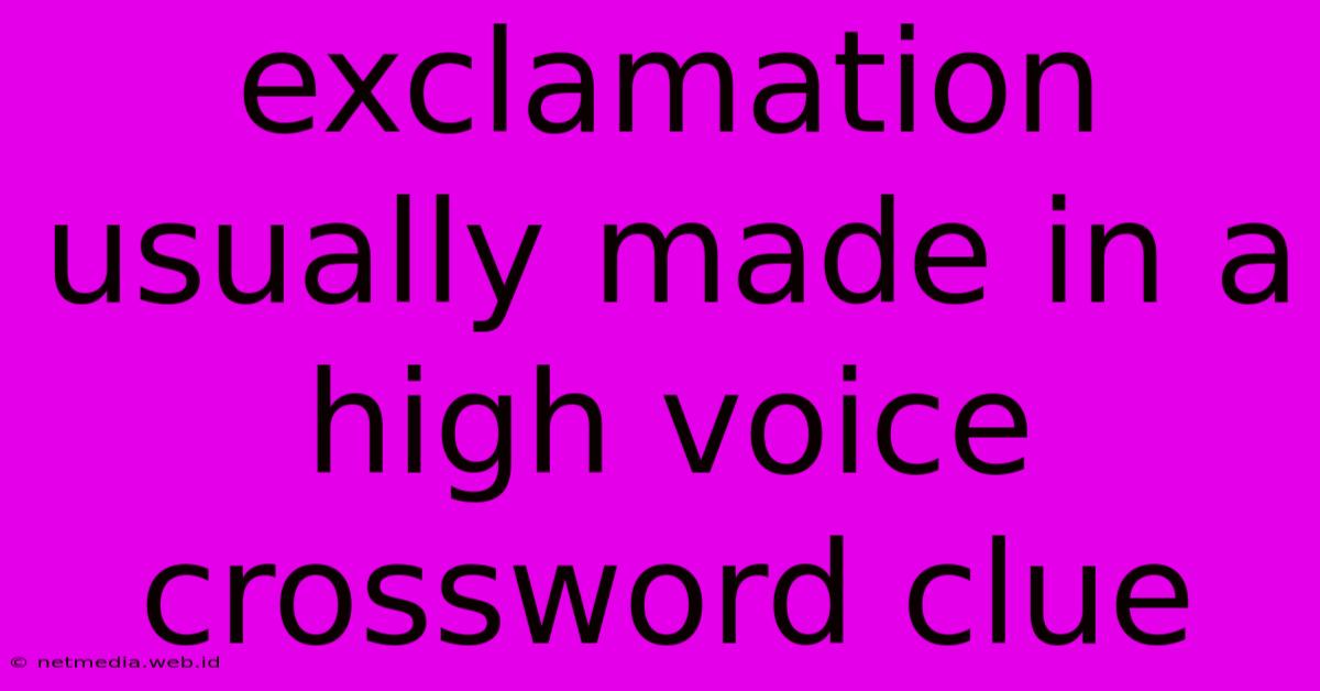 Exclamation Usually Made In A High Voice Crossword Clue