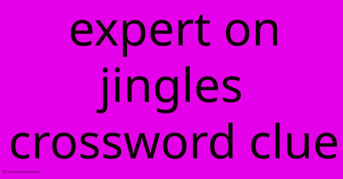 Expert On Jingles Crossword Clue Expert On Jingles Crossword Clue