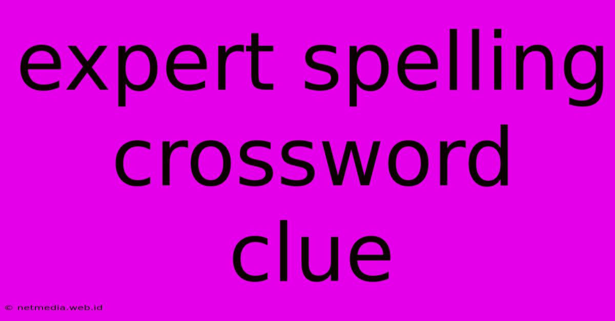 Expert Spelling Crossword Clue