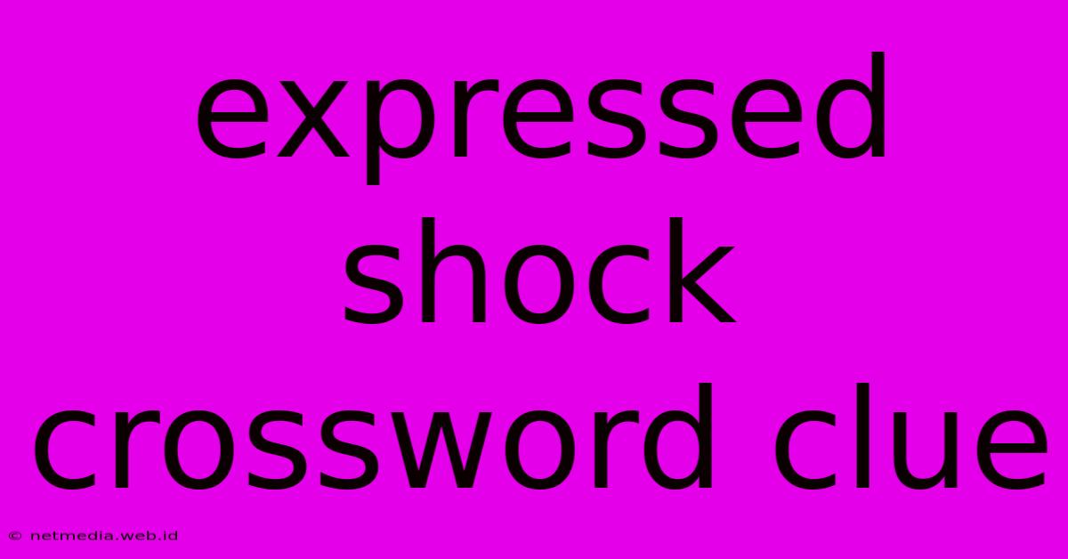 Expressed Shock Crossword Clue